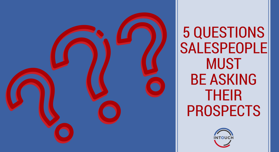 Questions Salespeople MUST be Asking Their Prospects 