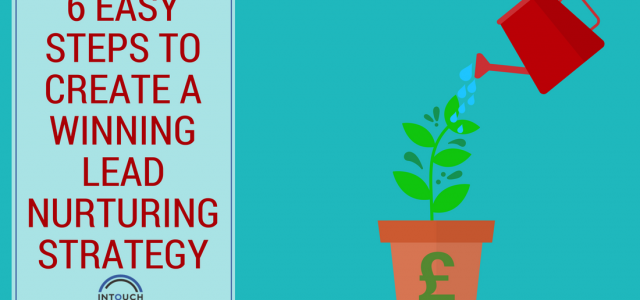 6 easy steps to create a winning lead nurturing strategy