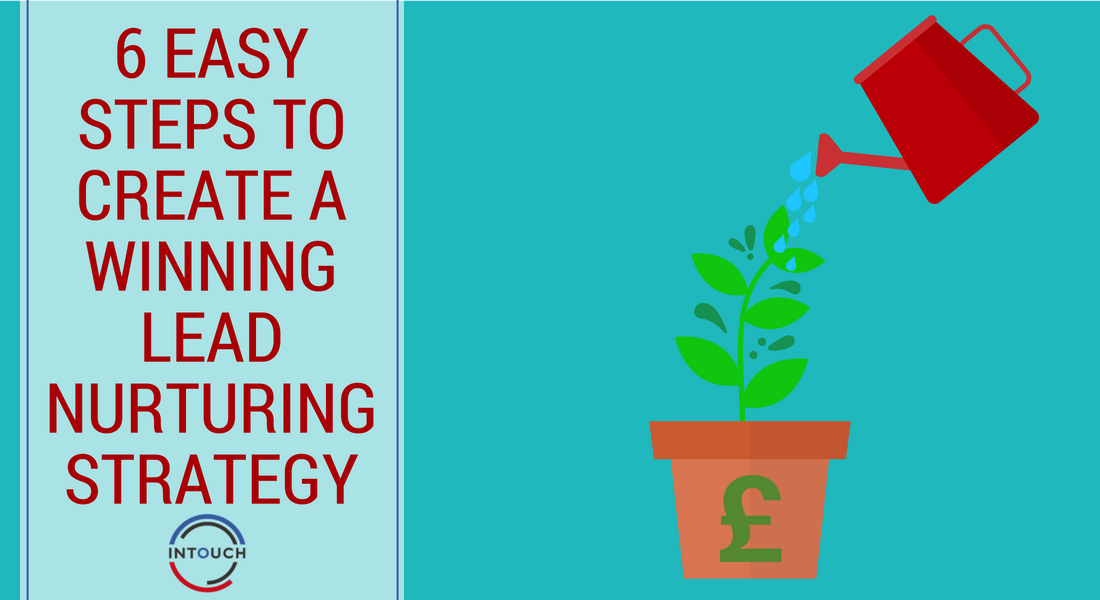 6 easy steps to create a winning lead nurturing strategy
