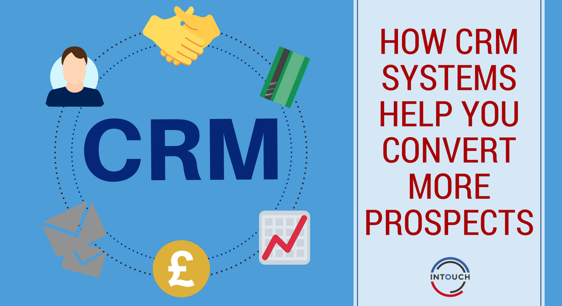 How CRM Systems Help You Convert More Prospects