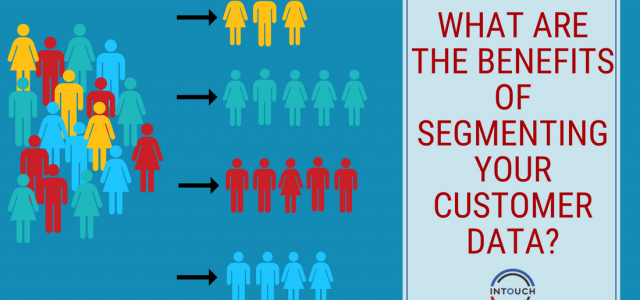 What are the Benefits of Segmenting Your Customer Data?