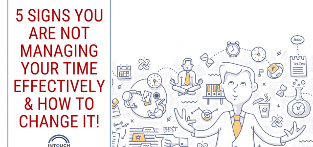 5 Signs You Are Not Managing Your Time Effectively & How to Change It!