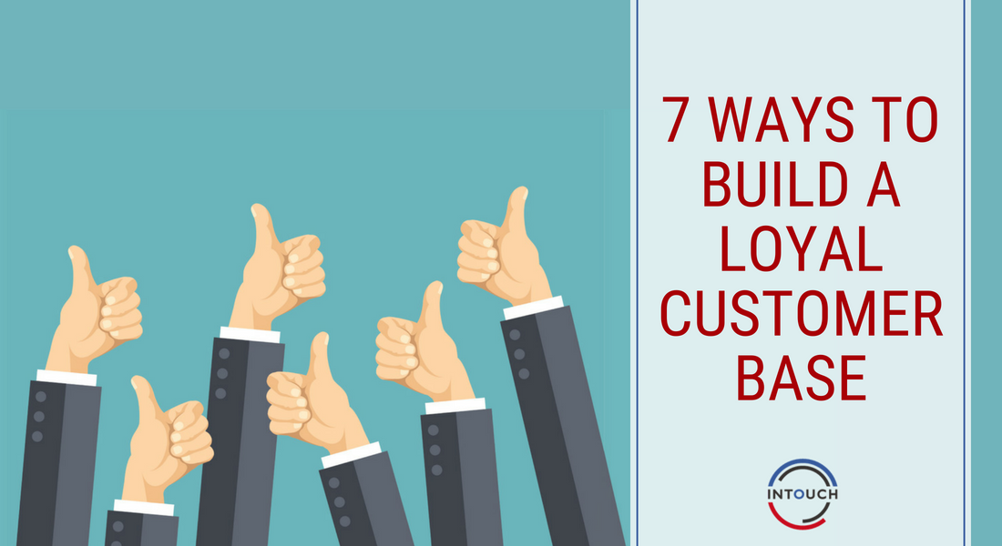 7 Ways to Build a Loyal Customer Base For Your Business