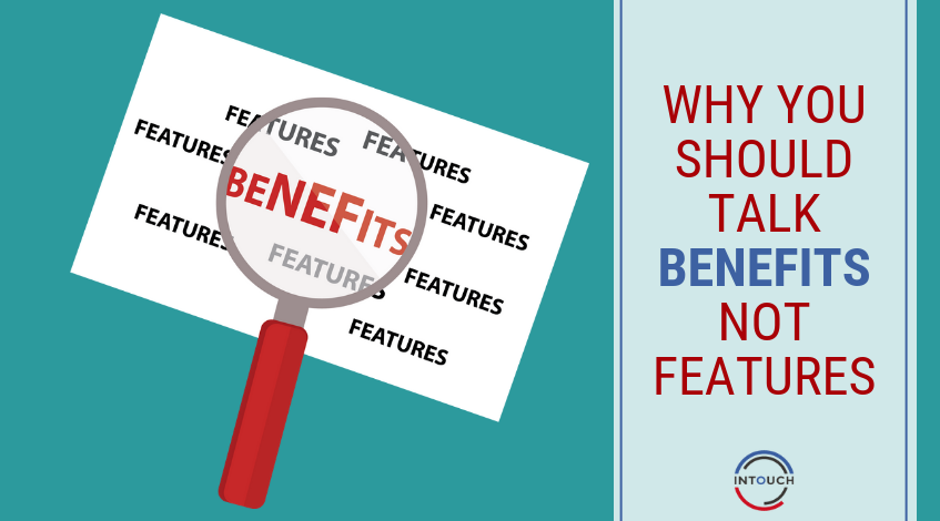 Why you Should Talk Benefits not Features
