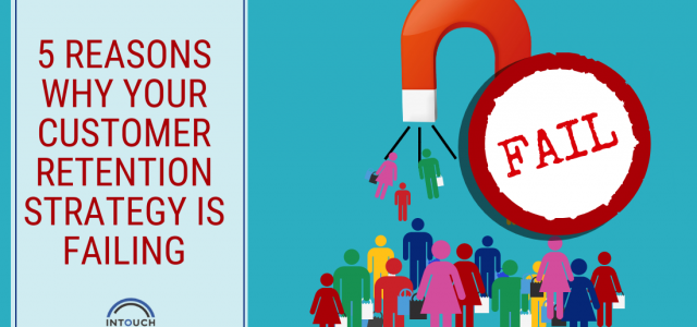 5 Reasons Why Your Customer Retention Strategy is Failing
