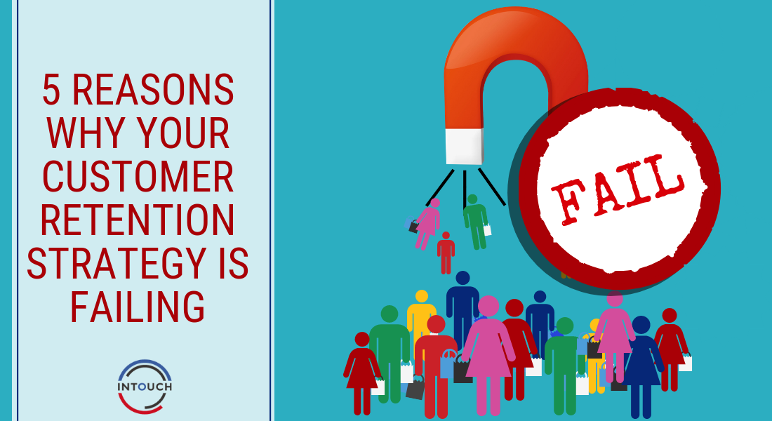 5 Reasons Why Your Customer Retention Strategy is Failing